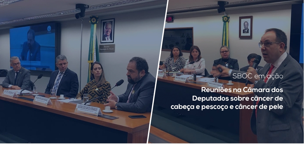 SBOC participa de reuniões na Câmara dos Deputados sobre câncer de cabeça e pescoço e câncer de pele
